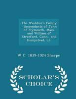 The Washburn family : descendants of John of Plymouth, Mass. and William of Stratford, Conn., and Hempstead, L.I.  - Scholar's Choice Edition