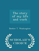 The story of my life and work  - Scholar's Choice Edition