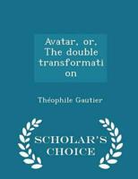 Avatar, or, The double transformation  - Scholar's Choice Edition