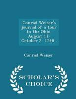 Conrad Weiser's journal of a tour to the Ohio, August 11-October 2, 1748 . - Scholar's Choice Edition