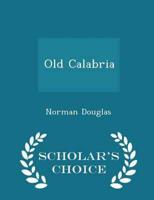Old Calabria  - Scholar's Choice Edition