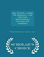 Easy French; a reader for beginners, with word-lists, questionnaires, exercises and vocabulary  - Scholar's Choice Edition