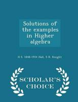Solutions of the examples in Higher algebra  - Scholar's Choice Edition