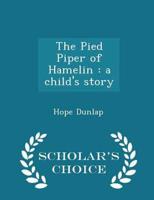 The Pied Piper of Hamelin : a child's story  - Scholar's Choice Edition