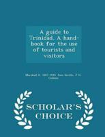 A guide to Trinidad. A hand-book for the use of tourists and visitors  - Scholar's Choice Edition