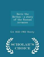 Beric the Briton : a story of the Roman invasion  - Scholar's Choice Edition
