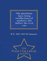Old plantation days; being recollections of southern life before the civil war  - War College Series