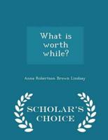 What is worth while?  - Scholar's Choice Edition