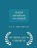 Guild socialism re-stated  - Scholar's Choice Edition