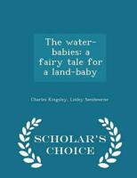 The water-babies: a fairy tale for a land-baby  - Scholar's Choice Edition