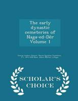 The early dynastic cemeteries of Naga-ed-Dêr Volume 1 - Scholar's Choice Edition