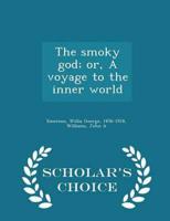 The Smoky God; Or, a Voyage to the Inner World - Scholar's Choice Edition