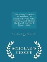 The Stanley families of America : as descended from John, Timothy, and Thomas Stanley of Hartford, Conn., 1636.  - Scholar's Choice Edition