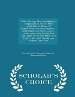 Make the Age Discrimination in Employment Act of 1967 Applicable to House of Representatives and Congress... Civil Action in Federal Court... Americans With Disabilities Act, Title VII of the 1964 Civil Rights Act, and Family and Medical Leave Act. - Schol