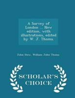 A Survey of London ... New Edition, With Illustrations, Edited by W. J. Thoms. - Scholar's Choice Edition