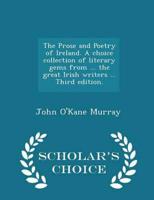 The Prose and Poetry of Ireland. A Choice Collection of Literary Gems from ... The Great Irish Writers ... Third Edition. - Scholar's Choice Edition