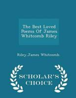 The Best Loved Poems Of James Whitcomb Riley - Scholar's Choice Edition