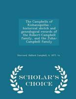 The Campbells of Kishacoquillas : historical sketch and genealogical records of the Robert-Campbell family, and the John-Campbell family - Scholar's Choice Edition