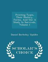 Printing Types, Their History, Forms, And Use: A Study In Survivals, Volume 1 - Scholar's Choice Edition