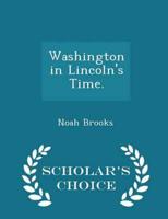 Washington in Lincoln's Time. - Scholar's Choice Edition