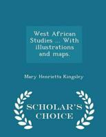 West African Studies ... With Illustrations and Maps. - Scholar's Choice Edition