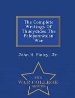 The Complete Writings Of Thucydides The Peloponnesian War - War College Series