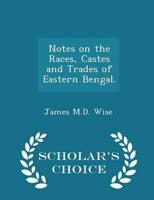 Notes on the Races, Castes and Trades of Eastern Bengal. - Scholar's Choice Edition
