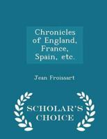 Chronicles of England, France, Spain, Etc. - Scholar's Choice Edition