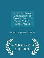 The Historical Geography of Europe. Vol. 1.-Text. Vol. 2.-Maps.Vol.II - Scholar's Choice Edition