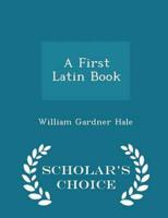 A First Latin Book - Scholar's Choice Edition