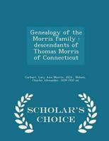 Genealogy of the Morris family : descendants of Thomas Morris of Connecticut - Scholar's Choice Edition