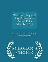 The Last Days of the Romanovs from 15th March, 1917 - Scholar's Choice Edition