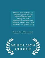 Mosses and lichens : a popular guide to the identification and study of our commoner mosses and lichens, their uses, and methods of preserving - Scholar's Choice Edition