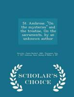 St. Ambrose. "On the mysteries" and the treatise, On the sacraments, by an unknown author - Scholar's Choice Edition