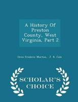 A History Of Preston County, West Virginia, Part 2 - Scholar's Choice Edition