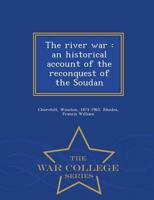 The river war : an historical account of the reconquest of the Soudan - War College Series