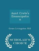 Aunt Crete's Emancipation - Scholar's Choice Edition