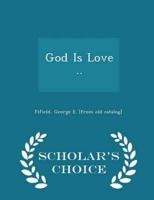 God Is Love .. - Scholar's Choice Edition