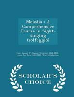 Melodia : A Comprehensive Course In Sight-singing (solfeggio) - Scholar's Choice Edition