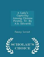 A Lady's Captivity Among Chinese Pirates, Tr. By A.B. Edwards - Scholar's Choice Edition