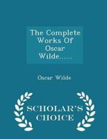 The Complete Works Of Oscar Wilde...... - Scholar's Choice Edition