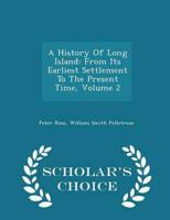 A History Of Long Island: From Its Earliest Settlement To The Present Time, Volume 2 - Scholar's Choice Edition