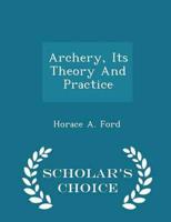 Archery, Its Theory and Practice - Scholar's Choice Edition