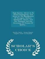High Society: Advice As To Social Campaigning, And Hints On The Management Of Dowagers, Dinners, Debutantes, Dances, And The Thousand And One Diversions Of Persons Of Quality... - Scholar's Choice Edition