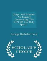 Steps And Studies: An Inquiry Concerning The Gift Of The Holy Spirit... - Scholar's Choice Edition