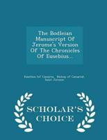 The Bodleian Manuscript Of Jerome's Version Of The Chronicles Of Eusebius... - Scholar's Choice Edition