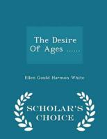 The Desire Of Ages ...... - Scholar's Choice Edition