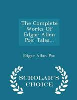The Complete Works Of Edgar Allen Poe: Tales... - Scholar's Choice Edition