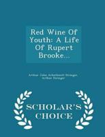 Red Wine Of Youth: A Life Of Rupert Brooke... - Scholar's Choice Edition