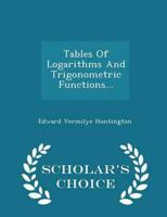 Tables Of Logarithms And Trigonometric Functions... - Scholar's Choice Edition